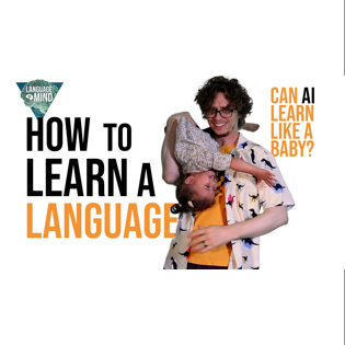 This image shows an adult holding a young child upside down alongside text that asks "How to learn a language" and "Can AI learn like a baby?"